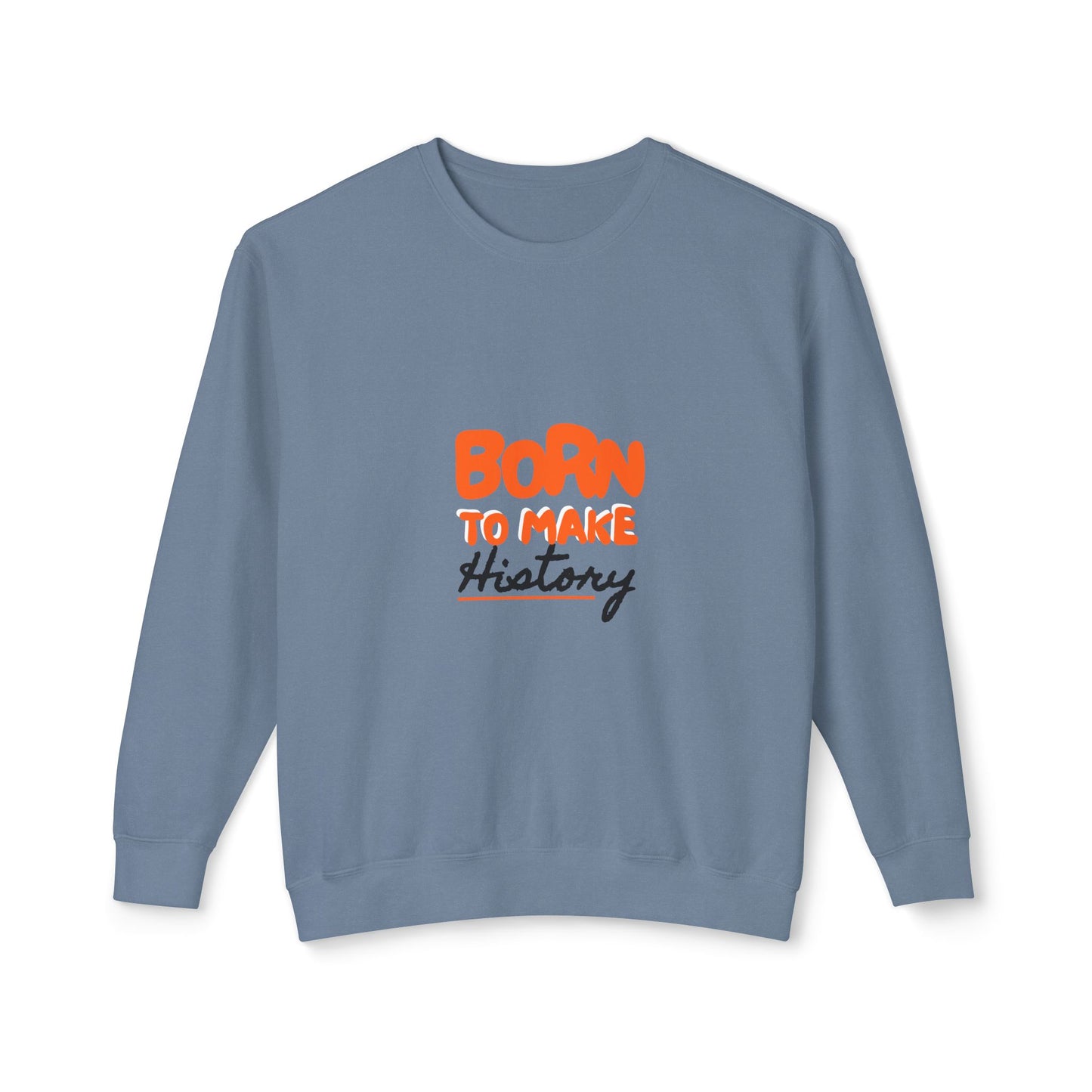Born to Make History Sweatshirt - Unisex Crewneck, Cozy Apparel for Events, Gifts, Motivation, Everyday Wear