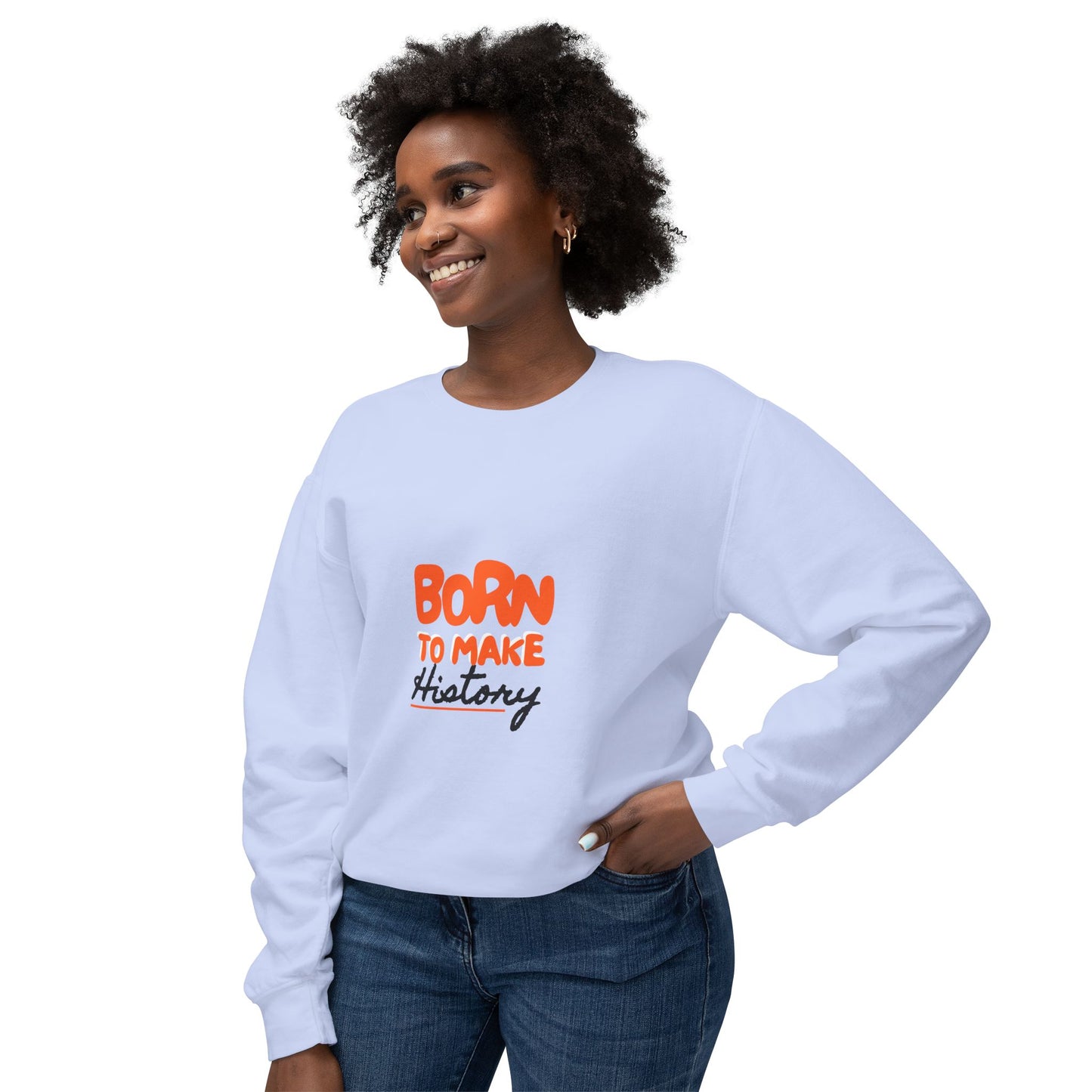 Born to Make History Sweatshirt - Unisex Crewneck, Cozy Apparel for Events, Gifts, Motivation, Everyday Wear