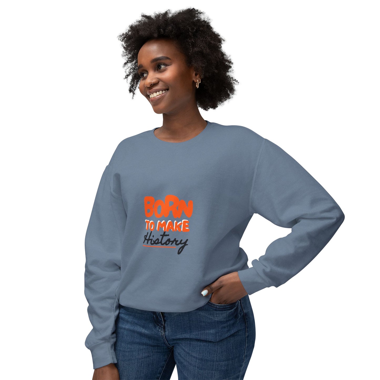 Born to Make History Sweatshirt - Unisex Crewneck, Cozy Apparel for Events, Gifts, Motivation, Everyday Wear