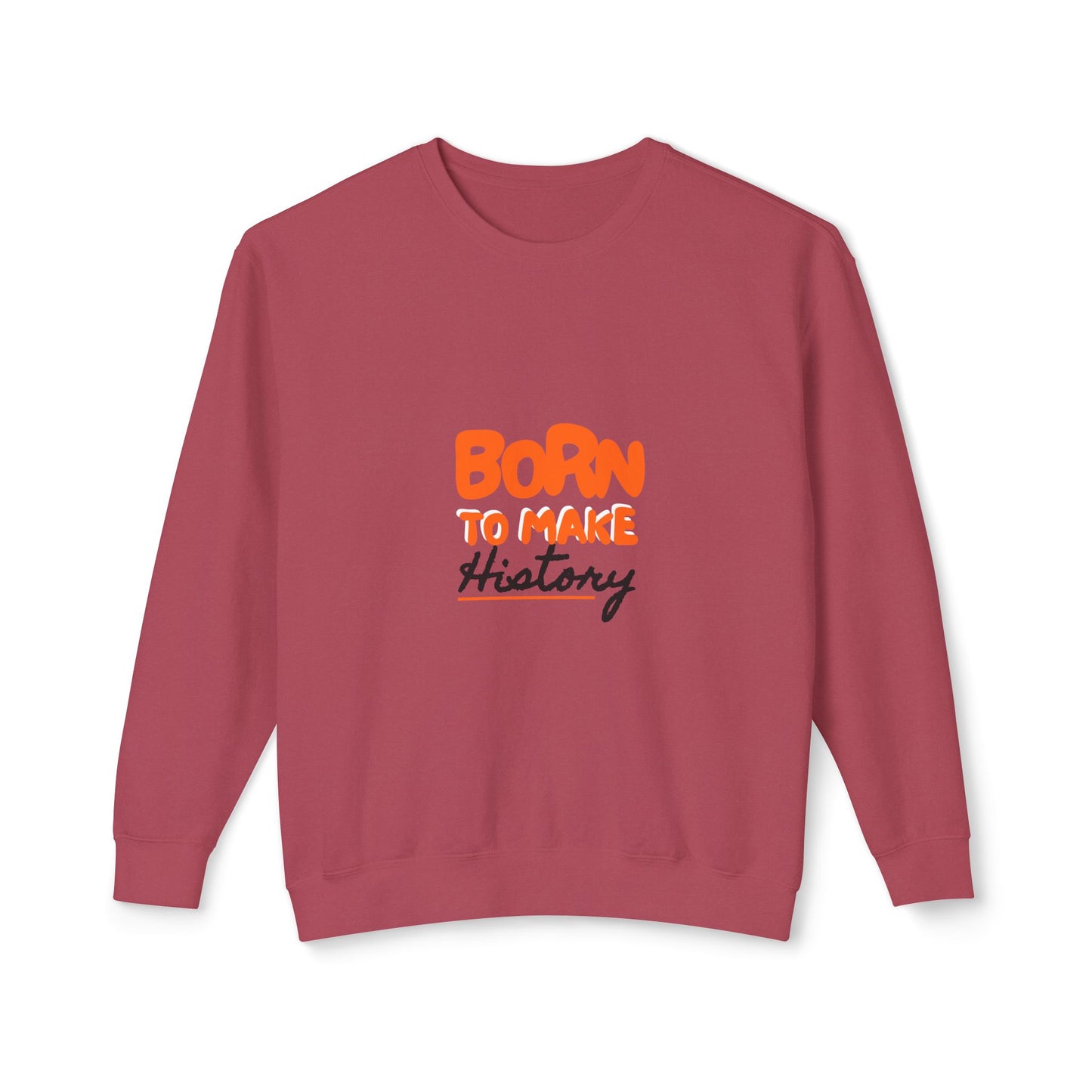 Born to Make History Sweatshirt - Unisex Crewneck, Cozy Apparel for Events, Gifts, Motivation, Everyday Wear