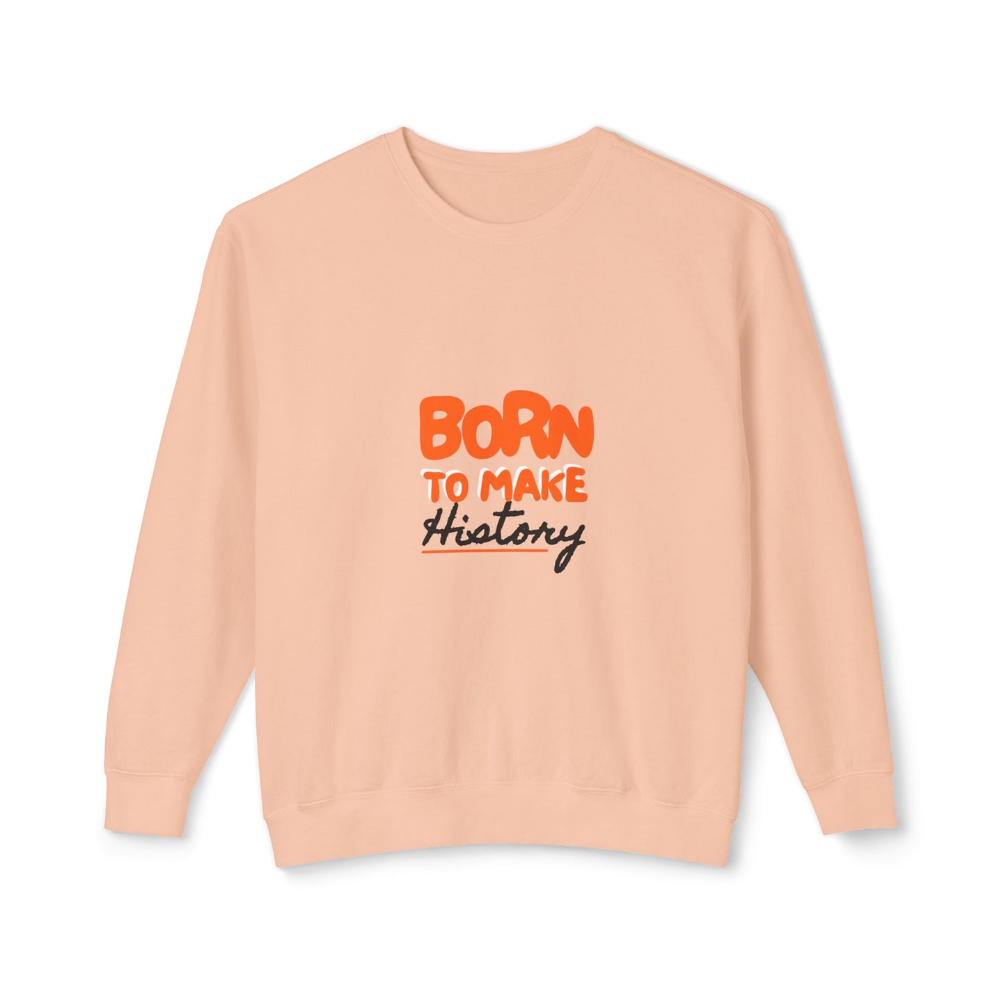 Born to Make History Sweatshirt - Unisex Crewneck, Cozy Apparel for Events, Gifts, Motivation, Everyday Wear