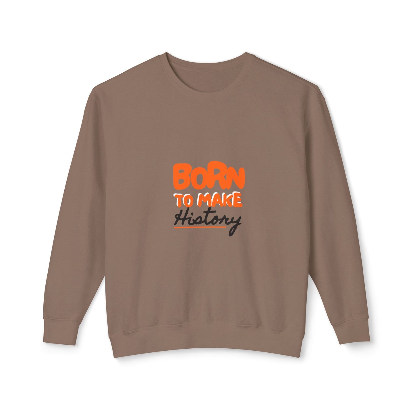 Born to Make History Sweatshirt - Unisex Crewneck, Cozy Apparel for Events, Gifts, Motivation, Everyday Wear