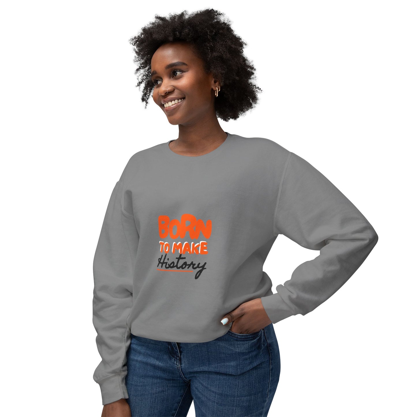 Born to Make History Sweatshirt - Unisex Crewneck, Cozy Apparel for Events, Gifts, Motivation, Everyday Wear