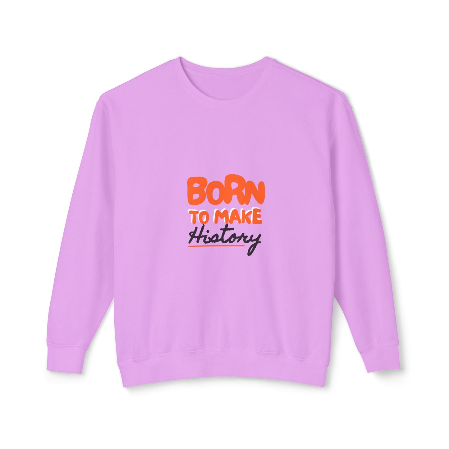 Born to Make History Sweatshirt - Unisex Crewneck, Cozy Apparel for Events, Gifts, Motivation, Everyday Wear