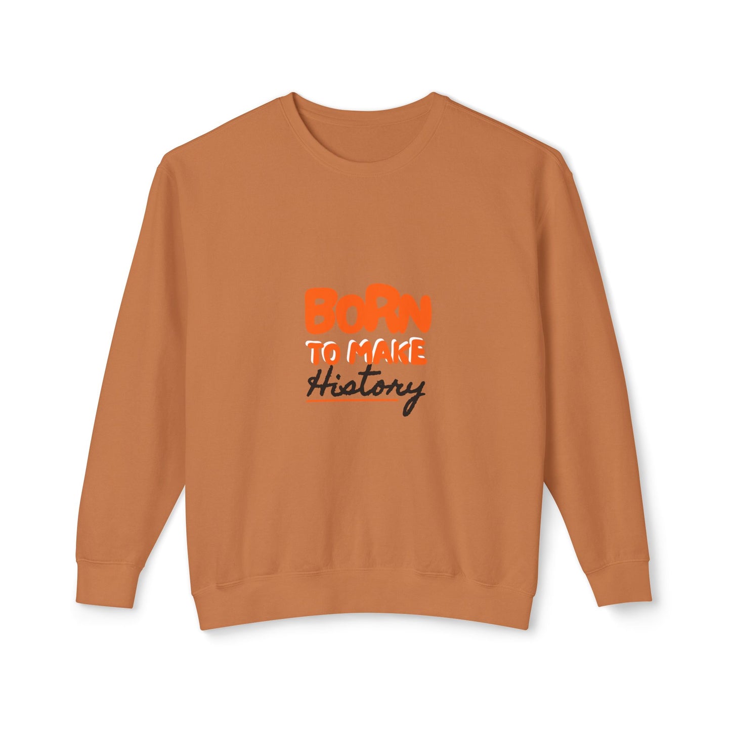 Born to Make History Sweatshirt - Unisex Crewneck, Cozy Apparel for Events, Gifts, Motivation, Everyday Wear