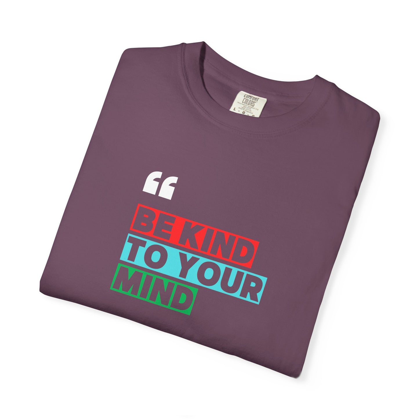 Be Kind To Your Mind T-Shirt, Motivational Unisex Tee, Mindfulness Apparel, Mental Health Awareness Shirt, Gift for Friends