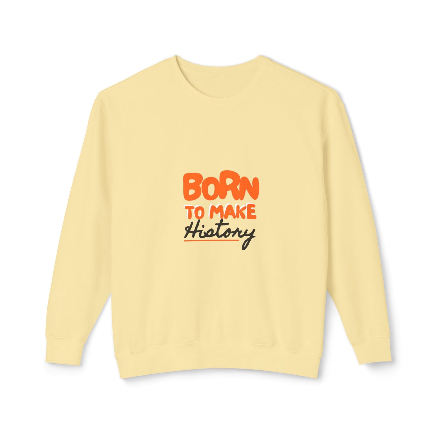 Born to Make History Sweatshirt - Unisex Crewneck, Cozy Apparel for Events, Gifts, Motivation, Everyday Wear