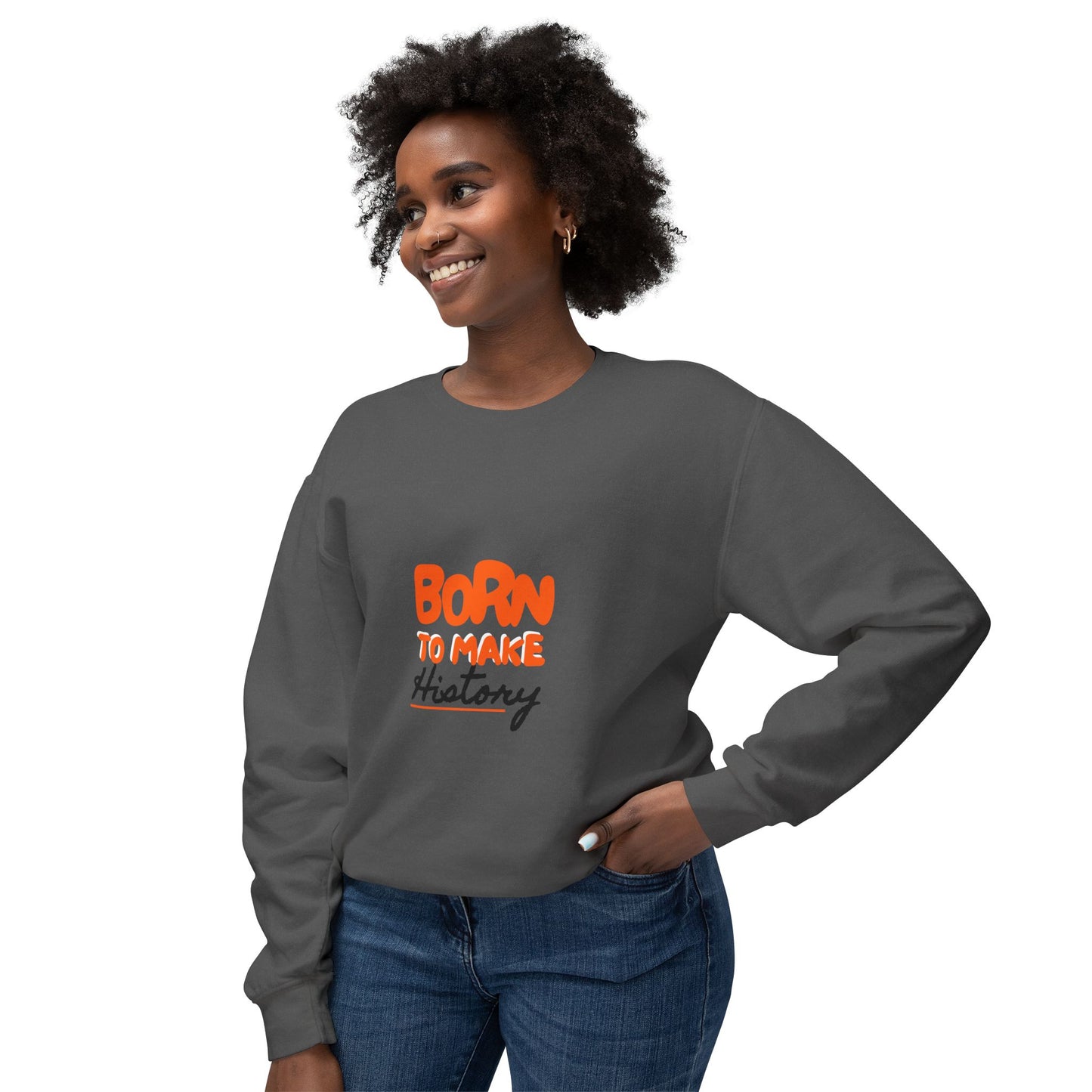 Born to Make History Sweatshirt - Unisex Crewneck, Cozy Apparel for Events, Gifts, Motivation, Everyday Wear
