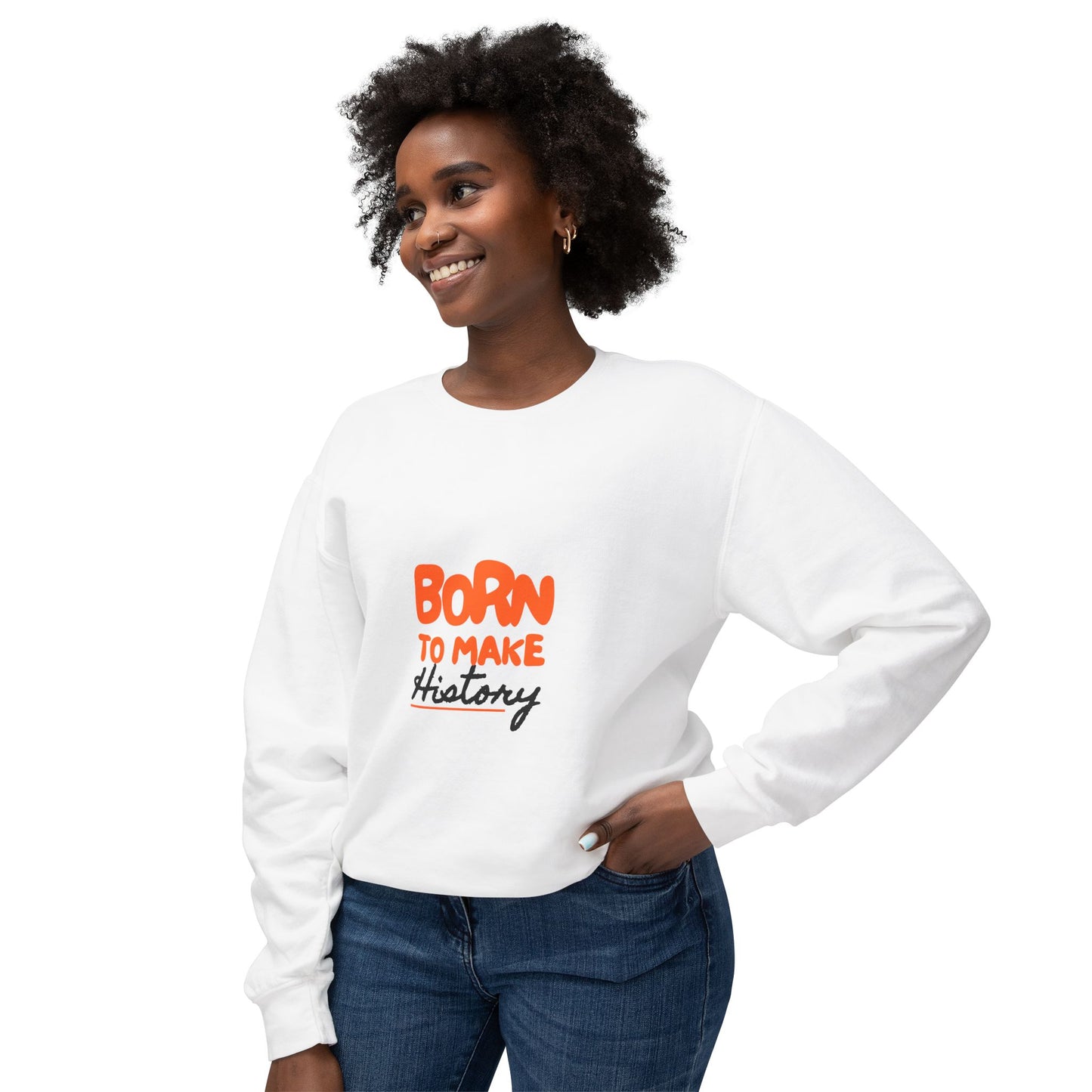 Born to Make History Sweatshirt - Unisex Crewneck, Cozy Apparel for Events, Gifts, Motivation, Everyday Wear